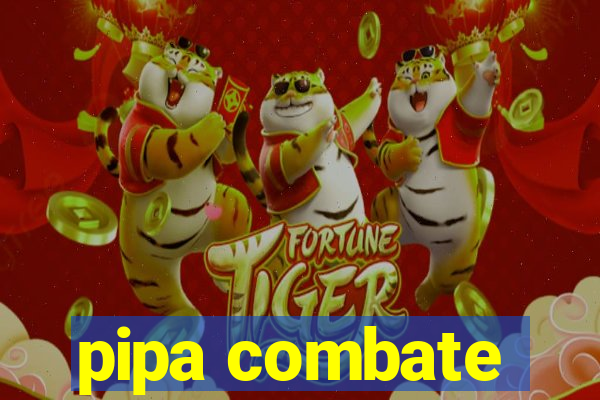 pipa combate